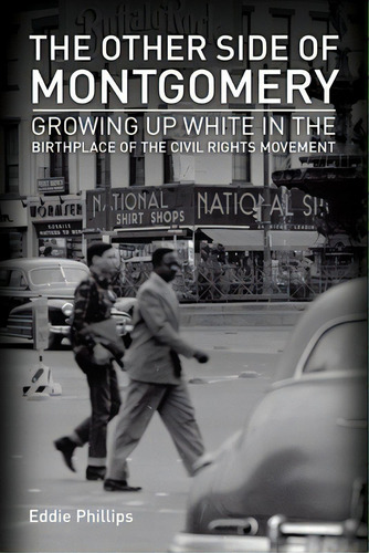 The Other Side Of Montgomery: Growing Up White In The Birthplace Of The Civil Rights Movement, De Phillips, Eddie. Editorial Newsouth Books, Tapa Dura En Inglés