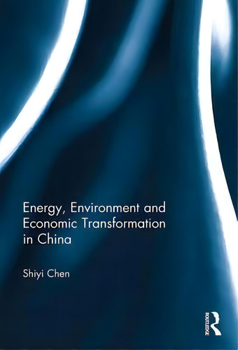 Energy, Environment And Economic Transformation In China, De Shiyi Chen. Editorial Taylor Francis Ltd, Tapa Blanda En Inglés