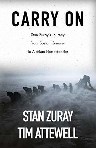 Carry On Stan Zurays Journey From Boston Greaser To Alaskan, De Attewell, Tim. Editorial Independently Published, Tapa Blanda En Inglés, 2017