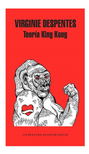 Teoría King Kong Virginie Despentes Penguin Random House Gr