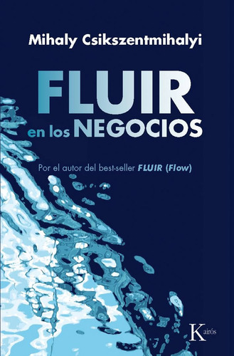 Fluir en los negocios: Liderazgo y creación en el mundo de la empresa, de Csikszentmihalyi, Mihaly. Editorial Kairos, tapa blanda en español, 2013