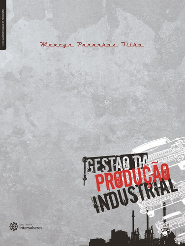 Gestão da produção industrial, de Paranhos Filho, Moacyr. Série Série Administração da Produção Editora Intersaberes Ltda., capa mole em português, 2012