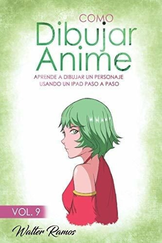 O Dibujar Anime Vol 9 Aprende A Dibujar Un..., De Ramos, Walter. Editorial Independently Published En Español