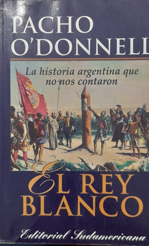 El Rey Blanco. Pacho O' Donnell. + Libro De Regalo. Belgrano