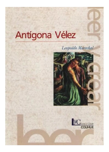 Antígona Velez, Leopoldo Marechal, Editorial Colihue. Usado!