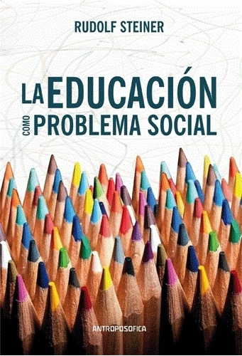 La Educacion Como Problema Social - Rudolf Steiner