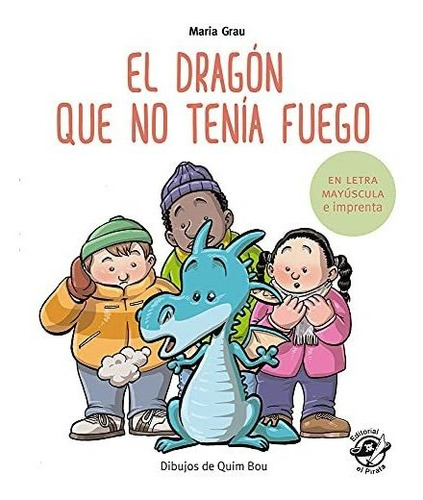 El Dragón Que No Tenía Fuego: En Letra Mayúscula Y De Impren