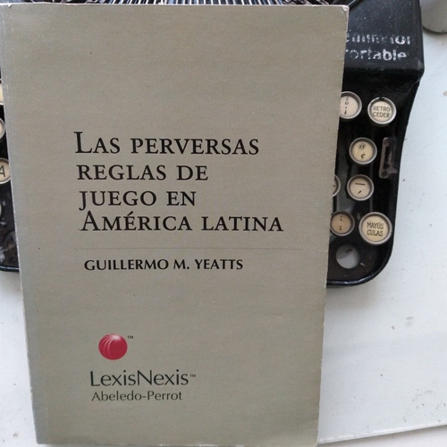 Las Perversas Reglas De Juego En América Latina / G. Yeatts