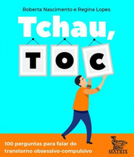 Tchau, Toc: 100 Perguntas Para Falar Do Transtorno Obsessivo-compulsivo, De Nascimento, Roberta. Editora Matrix, Capa Mole Em Português
