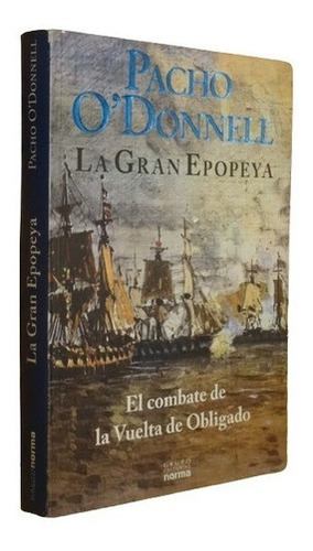 Pacho O´donnell. La Gran Epopeya. Vuelta De Obligado. &-.