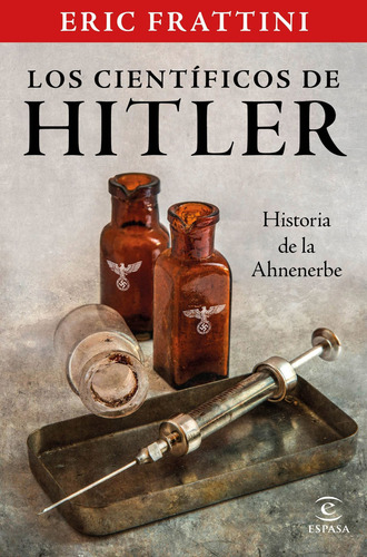 Los Científicos De Hitler. Historia De La Ahnenerbe, De Frattini, Eric. Editorial Espasa, Tapa Blanda En Español, 2021