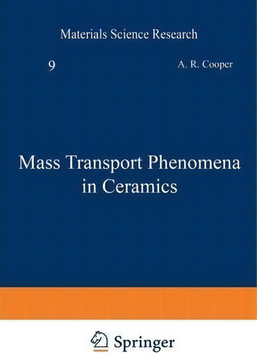 Mass Transport Phenomena In Ceramics, De A. Cooper. Materials Science Research, Vol. 1. Editorial Springer Verlag New York Inc, Tapa Blanda En Inglés