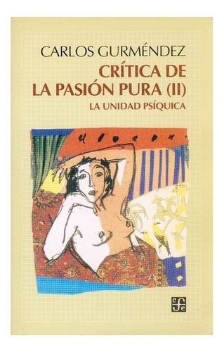 Crítica De La Pasión Pura : (volumen I), De Carlos Gurméndez., Vol. Volúmen Único. Editorial Fondo De Cultura Económica, Tapa Blanda En Español, 1989