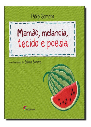 Mamão, Melancia, Tecido E Poesia