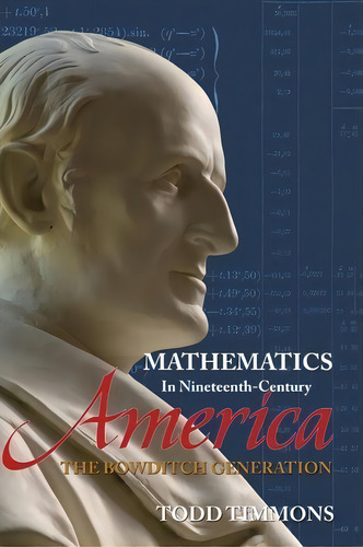 Mathematics In Nineteenth-century America : The Bowditch Generation, De Todd Timmons., Vol. 1. Editorial Docent Press, Tapa Blanda En Inglés