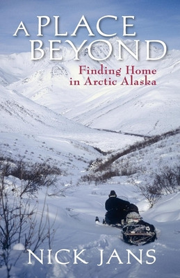 Libro A Place Beyond: Finding Home In Arctic Alaska - Jan...