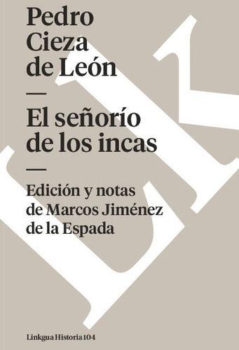 El Señorío De Los Incas, De Pedro Cieza De León. Editorial Linkgua Red Ediciones En Español
