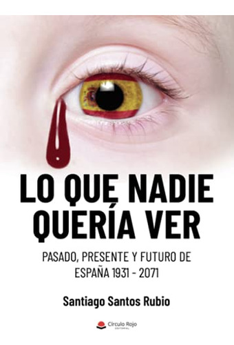 Lo Que Nadie Queria Ver: Pasado Presente Y Futuro De España