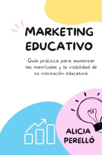 Libro: Marketing Educativo: Guía Práctica Para Aumentar Las