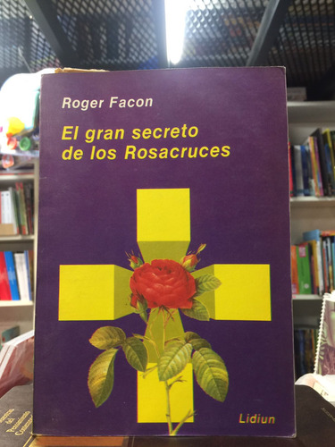El Gran Secreto De Los Rosacruces -roger Facon . Usado 