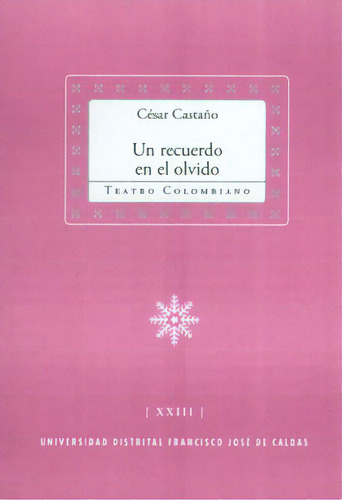 Un recuerdo en el olvido: Un recuerdo en el olvido, de César Castaño. Serie 9588723969, vol. 1. Editorial U. Distrital Francisco José de C, tapa blanda, edición 2012 en español, 2012