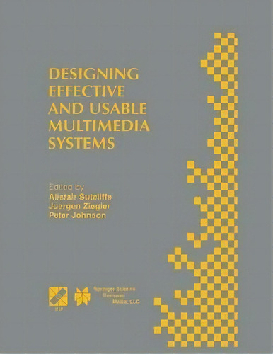 Designing Effective And Usable Multimedia Systems : Proceedings Of The Ifip Working Group 13.2 Co..., De Alistair G. Sutcliffe. Editorial Springer-verlag New York Inc., Tapa Blanda En Inglés