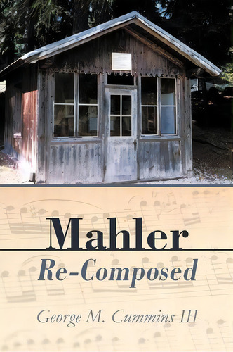 Mahler Re-composed, De George M Iii Cummins. Editorial Iuniverse, Tapa Blanda En Inglés