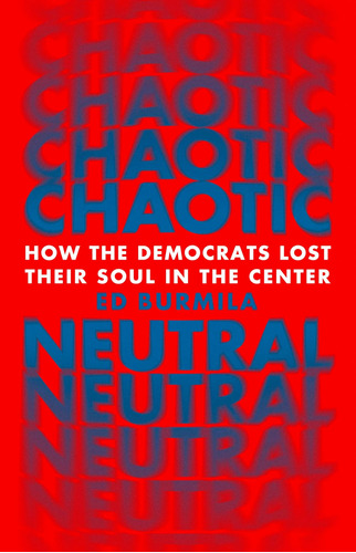 Libro: Chaotic Neutral: How The Democrats Lost Their Soul In