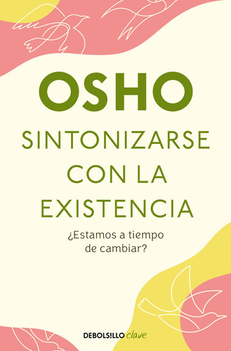 Sintonizarse con la existencia: Una propuesta para un nuevo comienzo, de Osho. Serie Clave Editorial Debolsillo, tapa blanda en español, 2022