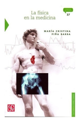 La Física En La Medicina, De María Cristina Piña Barba., Vol. N/a. Editorial Fondo De Cultura Económica, Tapa Blanda En Español, 2002