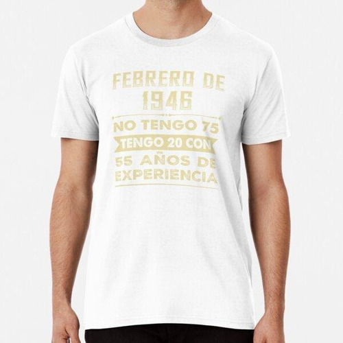 Remera Febrero De 1946 No Tengo 75, Tengo 20 Con 55 Años De 