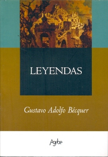 Leyendas, De Becquer, Gustavo Adolfo. Serie N/a, Vol. Volumen Unico. Editorial Agebe, Tapa Blanda, Edición 1 En Español, 2009