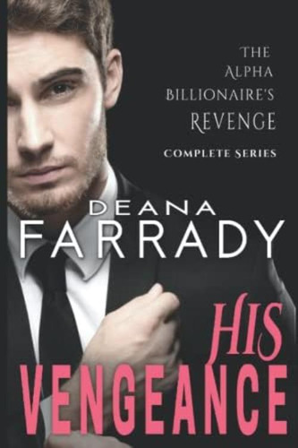 His Vengeance: The Alpha Billionaireøs Revenge Complete Series, De Farrady, Deana. Editorial Oem, Tapa Blanda En Inglés