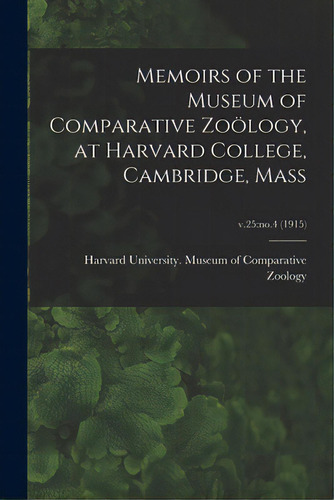 Memoirs Of The Museum Of Comparative Zoãâ¶logy, At Harvard College, Cambridge, Mass; V.25: No.4 ..., De Harvard University Museum Of Compara. Editorial Legare Street Pr, Tapa Blanda En Inglés