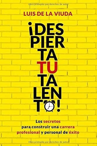 Despierta Tu Talento Los Secretos Para Construir., de de la Viuda, L. Editorial Independently Published en español