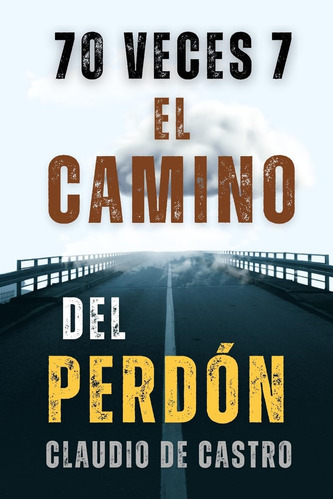 Libro 70 Veces 7: El Camino Del Perdón (guerra Espiritual) (