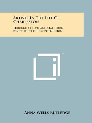 Libro Artists In The Life Of Charleston: Through Colony A...