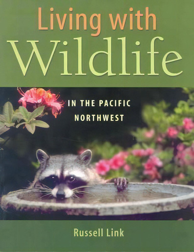Living With Wildlife In The Pacific Northwest, De Russell Link. Editorial University Washington Press, Tapa Blanda En Inglés