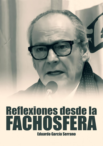 Reflexiones Desde La Fachosfera. Eduardo García Serrano -