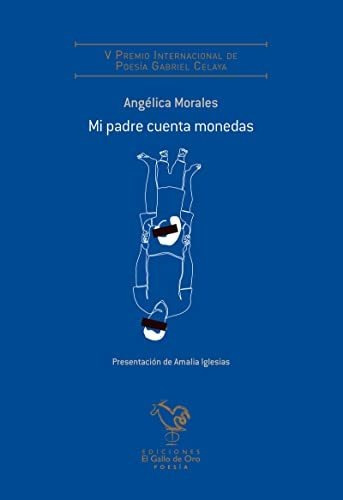 Mi Padre Cuenta Monedas (v Premio Poes?a Gabriel Celaya), De Angelica Morales. Editorial El Gallo De Oro, Tapa Blanda En Español, 2022