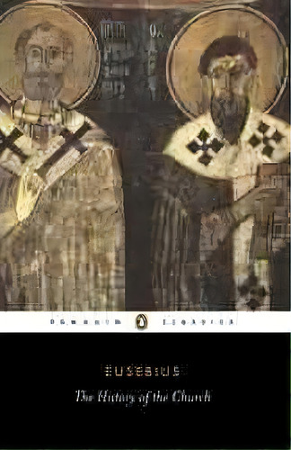 The History Of The Church From Christ To Constantine, De Bishop Of Caesarea Eusebius. Editorial Penguin Books Ltd, Tapa Blanda En Inglés