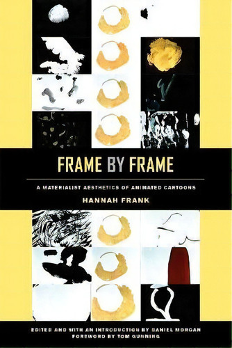 Frame By Frame : A Materialist Aesthetics Of Animated Cartoons, De Hannah Frank. Editorial University Of California Press, Tapa Blanda En Inglés