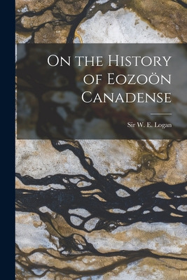 Libro On The History Of Eozoã¶n Canadense [microform] - L...