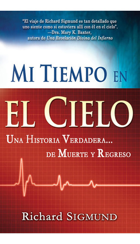 Mi Tiempo En El Cielo: Una Historia Verdadera De Muerte Y  