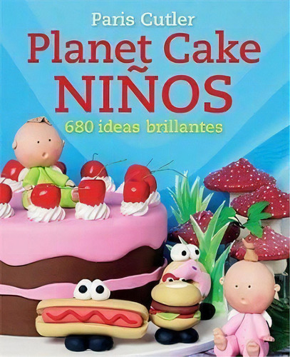 Pl Cake Ni¤os 680 Ideas Brillantes De Paris Cu, De Paris Cutler. Editorial Juventud En Español