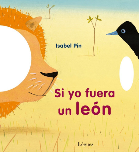 Si Yo Fuera Un Leãâ³n, De Isabel Pin. Editorial Loguez Ediciones, Tapa Dura En Español