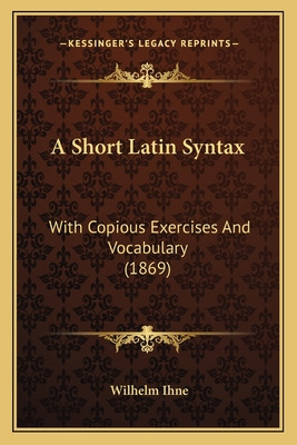 Libro A Short Latin Syntax: With Copious Exercises And Vo...