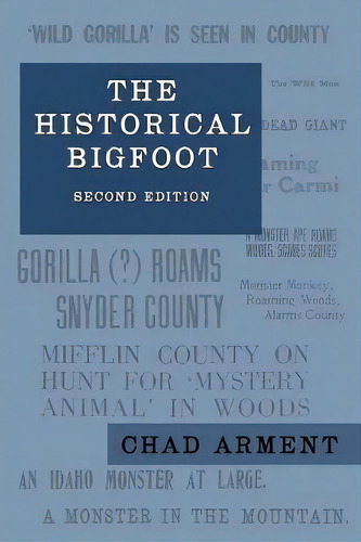 The Historical Bigfoot : Early Reports Of Wild Men, Hairy Giants, And Wandering Gorillas In North..., De Chad Arment. Editorial Coachwhip Publications, Tapa Blanda En Inglés
