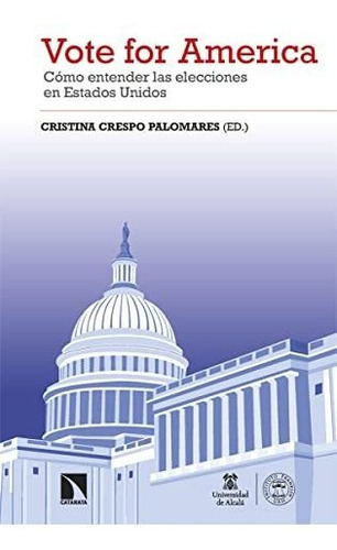 Vote For America Cómo Entender Las Elecciones En Estados Unidos, De Crespo Palomares Cristina. Editorial Catarata, Tapa Blanda En Español, 9999