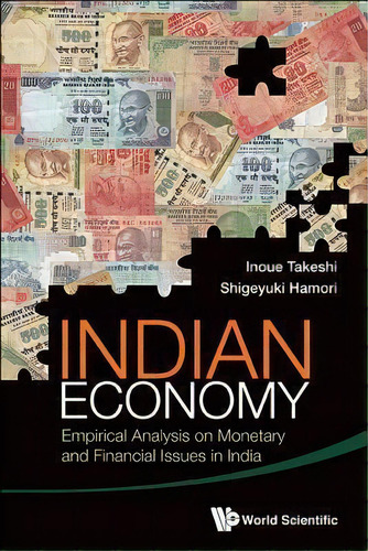 Indian Economy: Empirical Analysis On Monetary And Financial Issues In India, De Shigeyuki Hamori. Editorial World Scientific Publishing Co Pte Ltd, Tapa Dura En Inglés